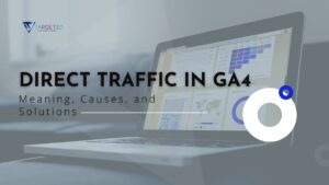Direct Traffic in GA4: Meaning, Causes, and Solutions