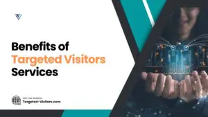 Benefits of Targeted Visitors Services